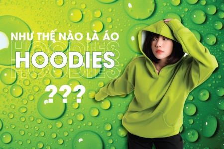 NHƯ THẾ NÀO LÀ ÁO HOODIES ?